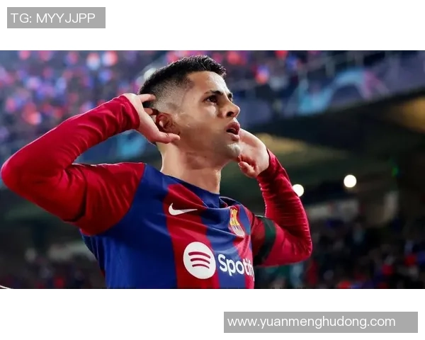 坎塞洛在足球场上的辉煌历程与未来发展潜力分析 坎塞洛在足球场上的辉煌历程与未来发展潜力分析